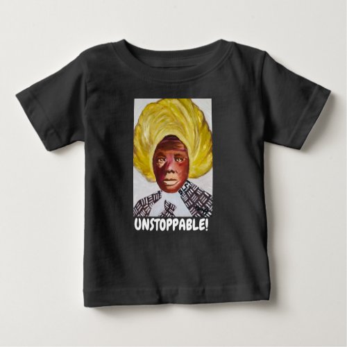 Queen Harriet Tubman Unstoppab Baby T_ Black Baby T_Shirt