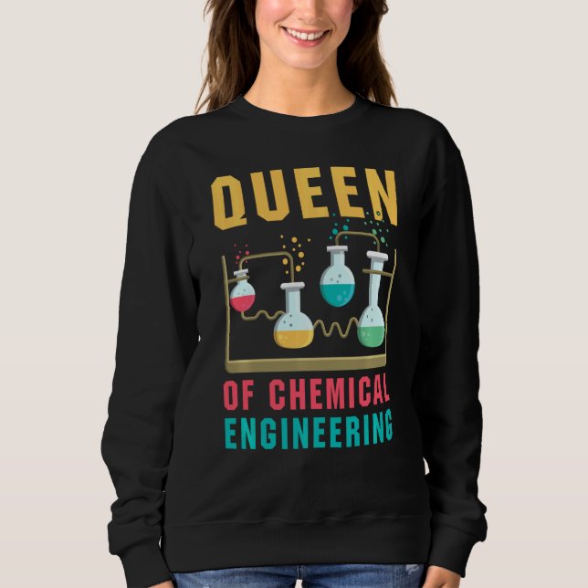 Queen Of Chemical Engineering  Funny Chemistry Sci Sweatshirt (Front)