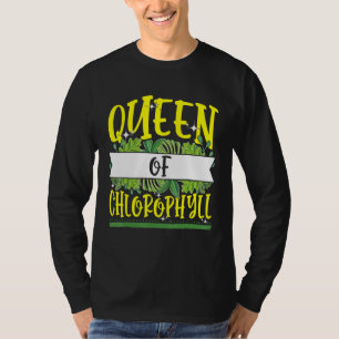 Queen Of Chlorophyll Biology Green Plants Suppleme T-Shirt