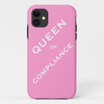 Queen Of Compliance Woman Compliance Officer Iphone 11 Case by accountingcelebrity at Zazzle