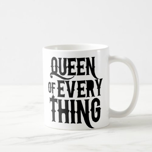 Queen of Every Thing Coffee Mug