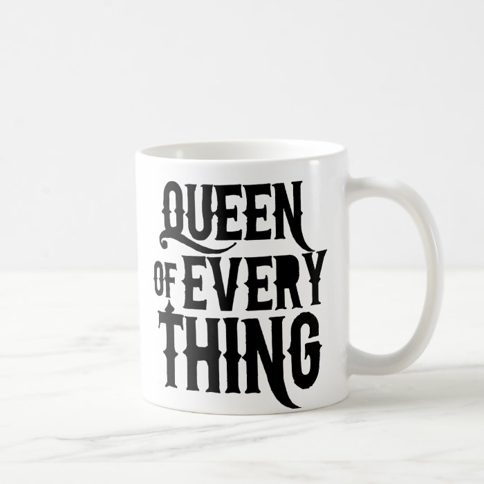 Queen of Every Thing Mug