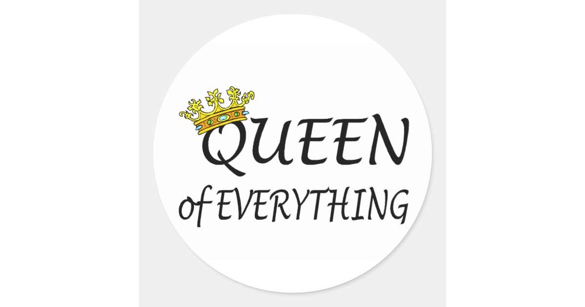 Queen Of Everything Classic Round Sticker | Zazzle.com