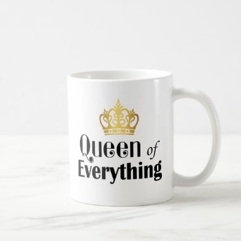 Queen Of Everything Coffee Mug by DP_Holidays at Zazzle
