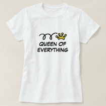 Queen of everything funny t shirt for women