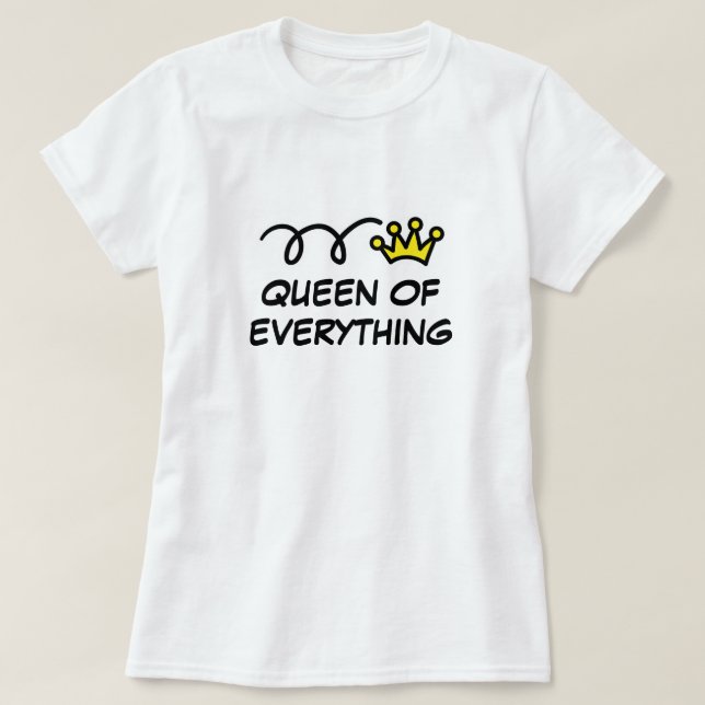 Queen of everything funny t shirt for women (Design Front)
