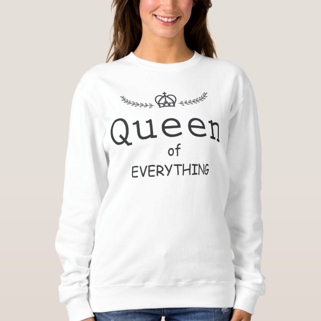 Queen of Everything Sweatshirt (Front)