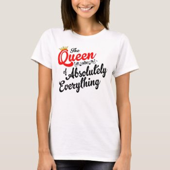 Queen Of Everything T-shirt by StargazerDesigns at Zazzle