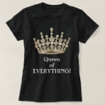 Queen Of Everything T-shirt at Zazzle