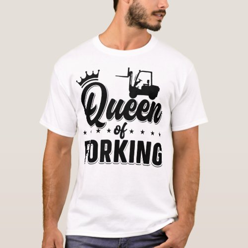 Queen Of Forking Forklift Operator Driver T_Shirt