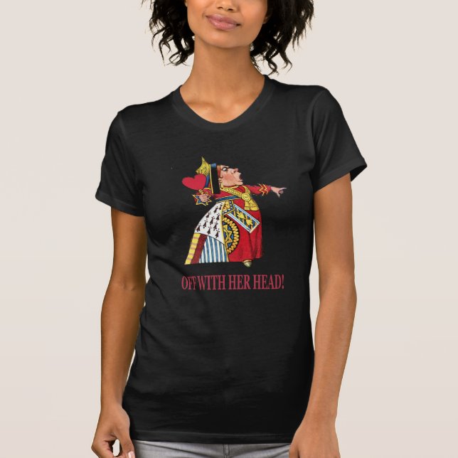 QUEEN OF HEARTS DEMANDS, "OFF WITH HER HEAD!" T-Shirt (Front)