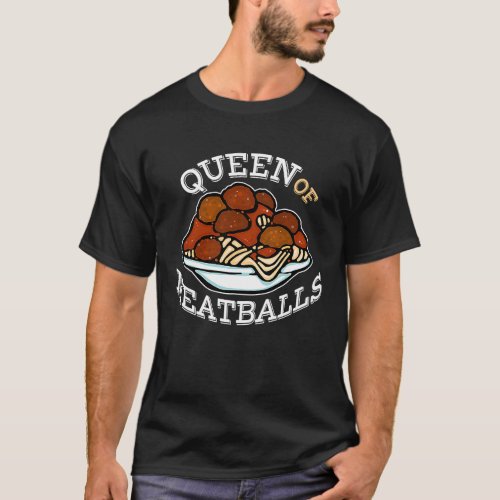 Queen of Meatballs   for Italian Cook T_Shirt