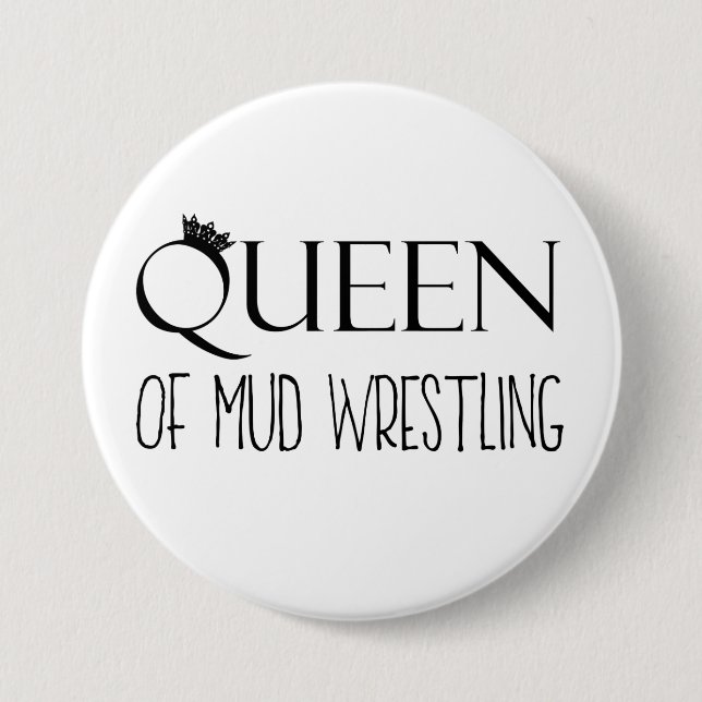 "QUEEN of Mud Wrestling" Pinback Button (Front)