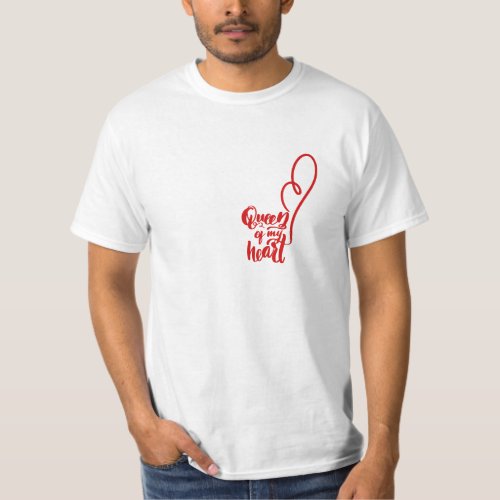 Queen of my Heart VALENTINES DAY  Gender Neutral T_Shirt