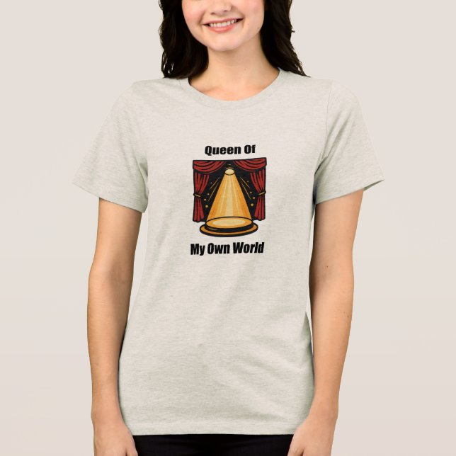Queen Of My Own World Female Empowerment Design	 Tri-Blend Shirt (Front)