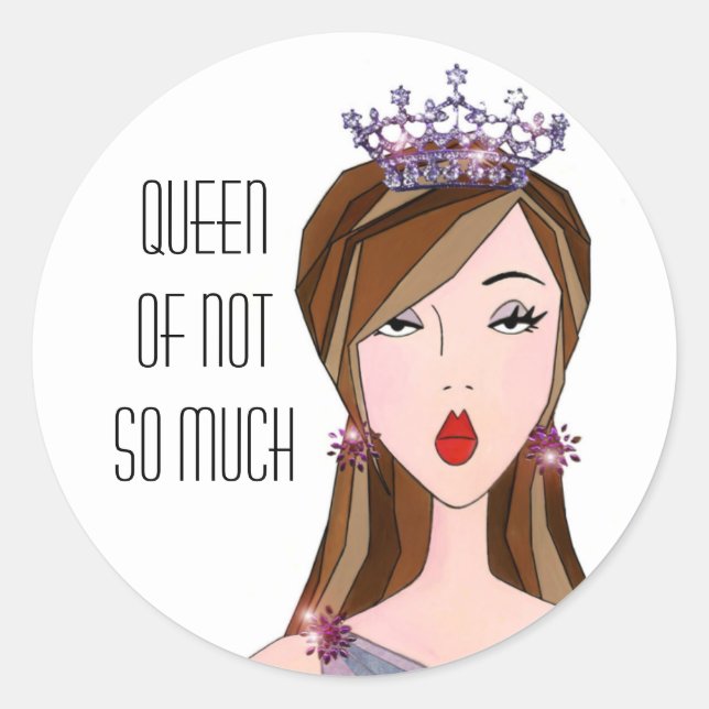 "QUEEN of NOT SO MUCH" Classic Round Sticker (Front)