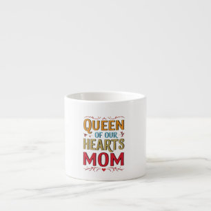 Queen of Our Hearts Mom Espresso Mug