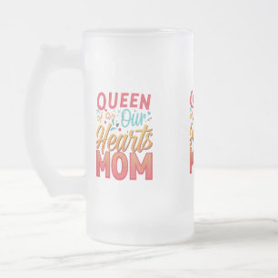 Queen of Our Hearts Mom Frosted Glass Mug