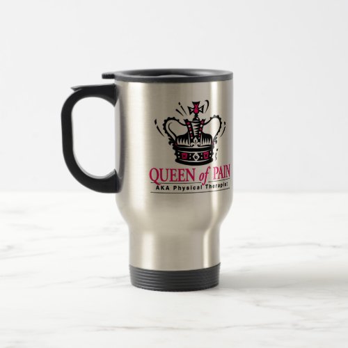 Queen of Pain Physical Therapist Travel Mug