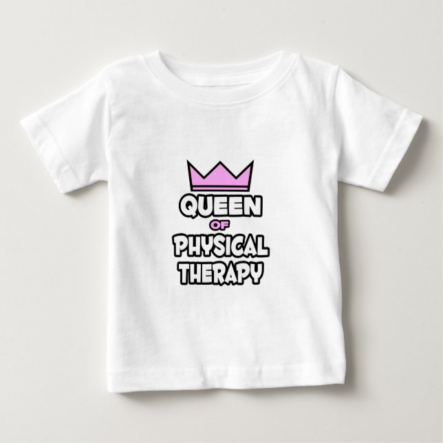 Queen of Physical Therapy Baby T-Shirt (Front)