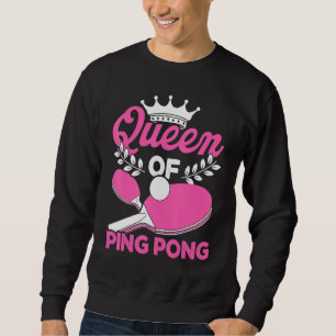 Queen of Ping Pong Table Tennis Player Table Tenn Sweatshirt