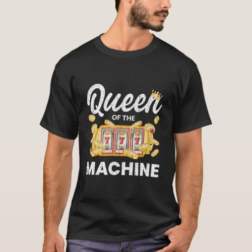 Queen Of Slot Machine Casino Gambling Gambler T_Shirt