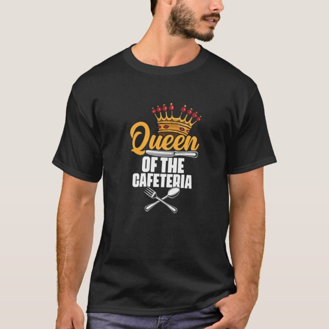 Queen Of The Cafeteria Lunch Lady School Worker Ca T-Shirt (Front)
