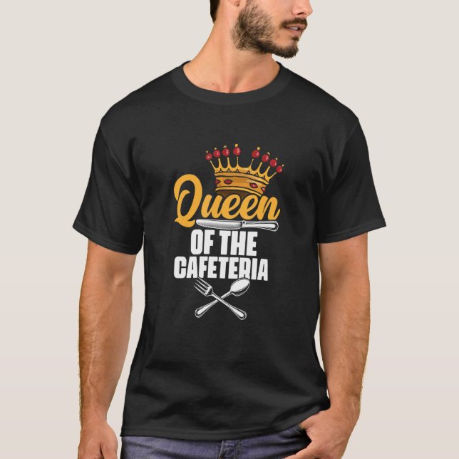 Queen Of The Cafeteria Lunch Lady School Worker Ca T-Shirt (Front)