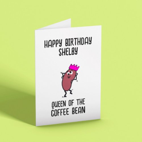 Queen of the COFFEE BEAN Birthday Card