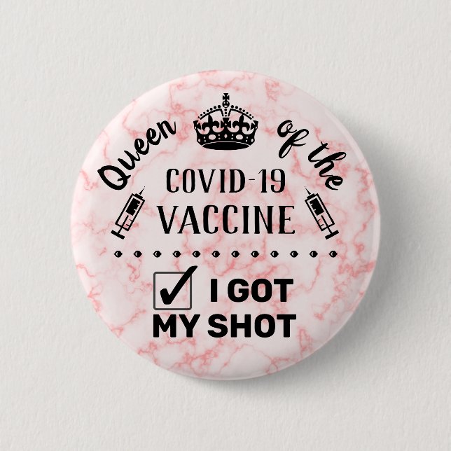 Queen of the Covid-19 Vaccine I Got My Shot Pink Button (Front)