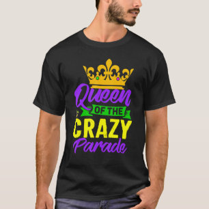 Queen Of The Crazy Parade Mardi Gras Carnival Shro T-Shirt