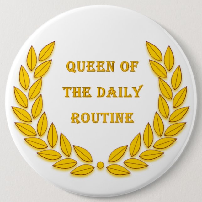 Queen of the daily routine pinback button (Front)