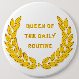 Queen of the daily routine pinback button