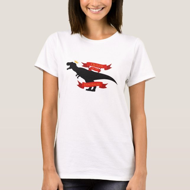 Queen of the Dinosaurs T-Shirt (Front)