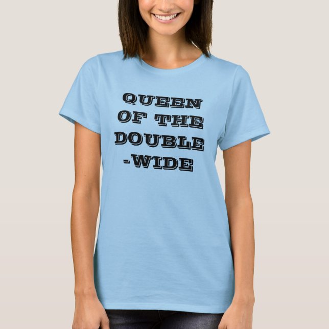 QUEEN OF THE DOUBLE-WIDE T-Shirt (Front)