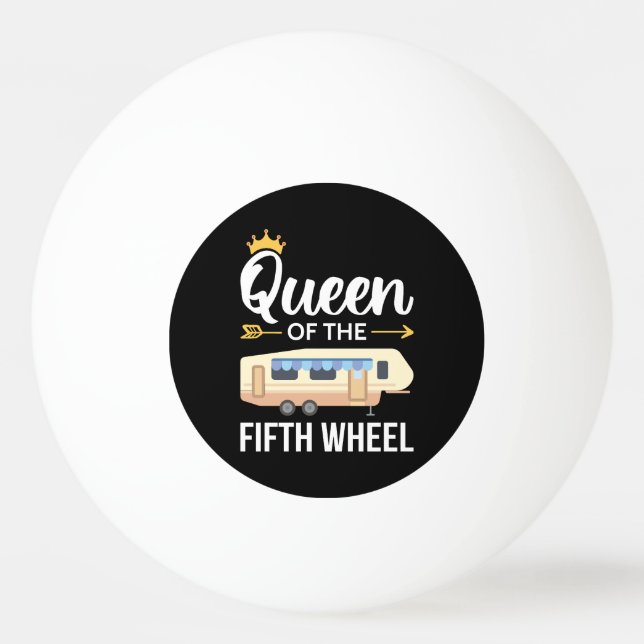 Queen Of The Fifth Wheel I Ping Pong Ball (Front)