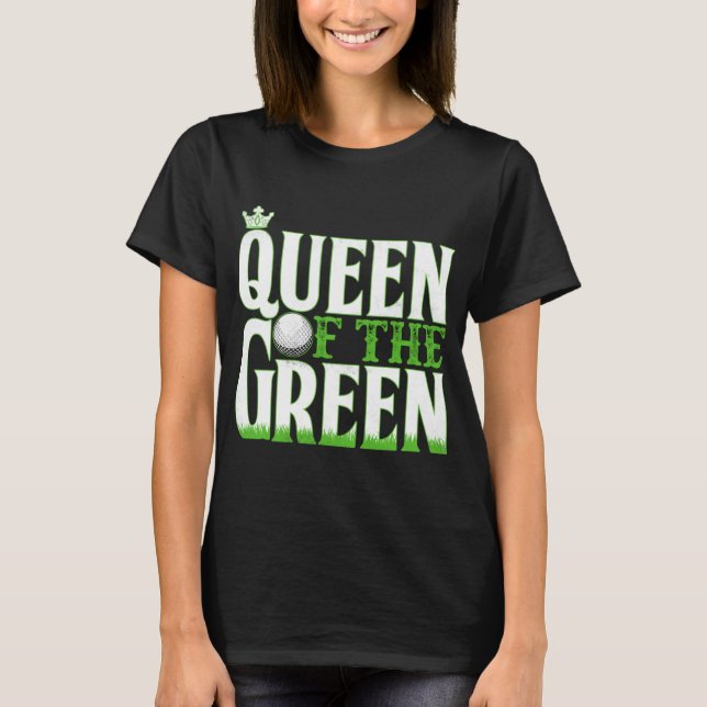 Queen Of The Green - Golf Golfer T-Shirt (Front)