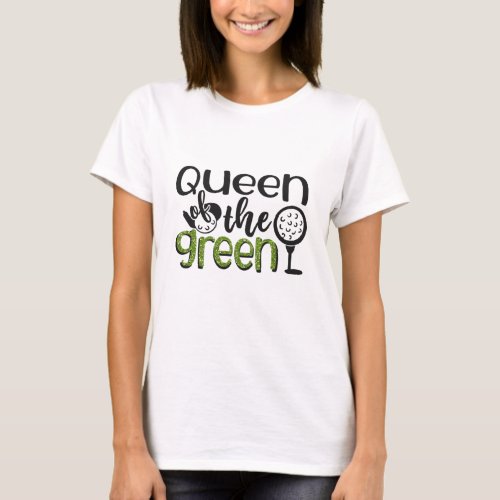 Queen of the Green Golf Quote T_Shirt