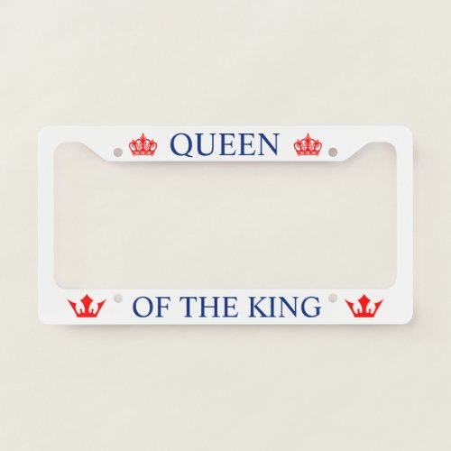 Queen Of The King Funny customizable License Plate Frame