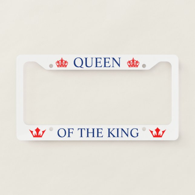 Queen Of The King Funny customizable License Plate Frame (Front)