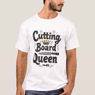 Queen of the Kitchen Cutting Board Queen T-Shirt