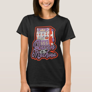 Queen of the machine  Casino Slot Machine Gambling T-Shirt