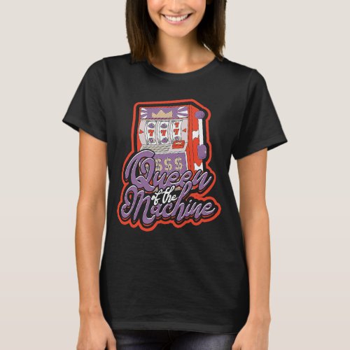 Queen of the machine  Casino Slot Machine Gambling T_Shirt