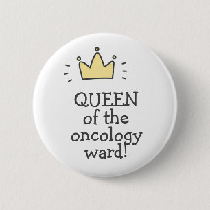 QUEEN of the oncology ward! Fighting Cancer Button