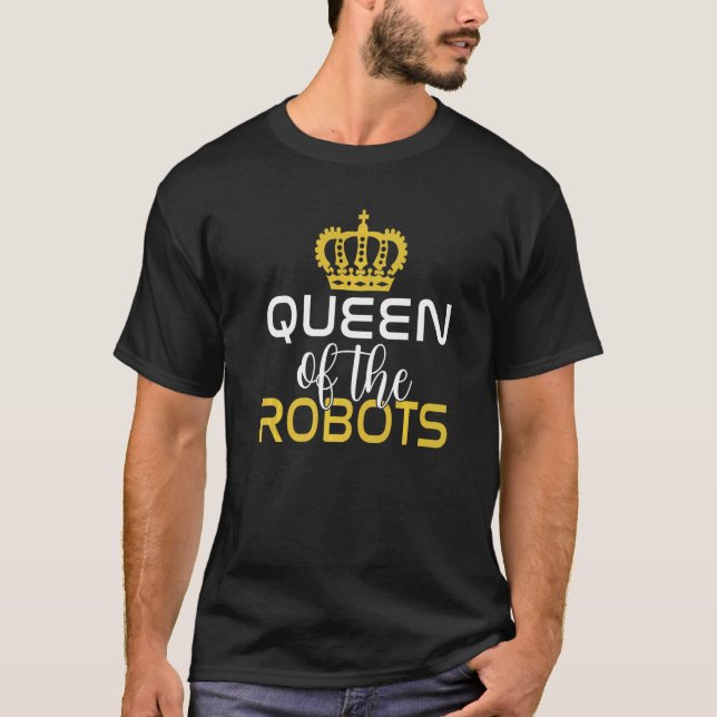Queen of the Robots Robotics   T-Shirt (Front)