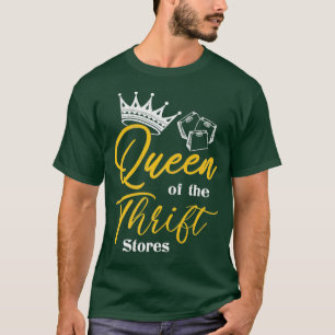 Queen of the Thrift  Thrift Store Addict Gifts T-Shirt
