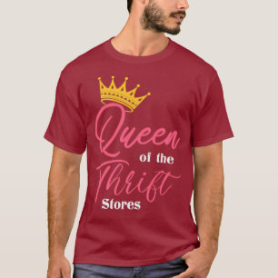 Queen of the Thrift  Thrift Store Addict Gifts T-Shirt