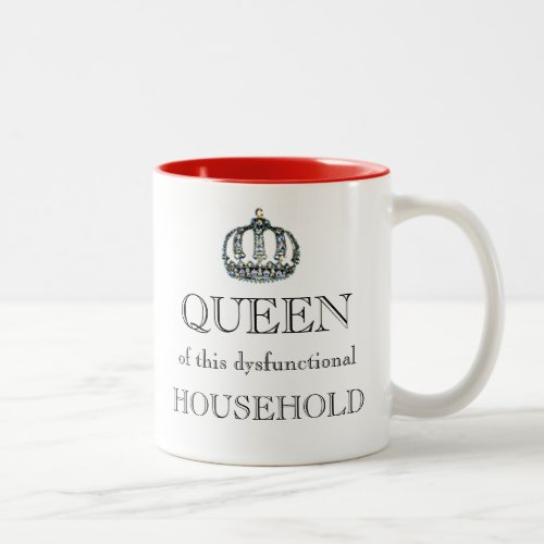 QUEEN of this Dysfunctional Household Two_Tone Coffee Mug