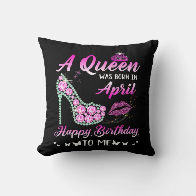 Queen Was Born In April Happy Birthday To Me Pink Throw Pillow (Front)