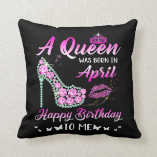 Queen Was Born In April Happy Birthday To Me Pink Throw Pillow
